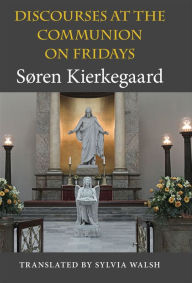 Title: Discourses at the Communion on Fridays, Author: Søren Kierkegaard