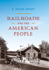 Title: Railroads and the American People, Author: H. Roger Grant