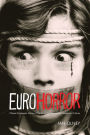 Euro Horror, Revised and Expanded Edition: Classic European Horror Cinema in Contemporary American Culture