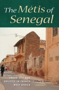 The Metis of Senegal: Urban Life and Politics in French West Africa