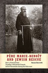 Pere Marie-Benoit and Jewish Rescue: How a French Priest Together with Jewish Friends Saved Thousands during the Holocaust