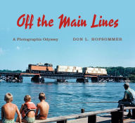 Title: Off the Main Lines: A Photographic Odyssey, Author: Don L. Hofsommer