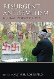 Title: Resurgent Antisemitism: Global Perspectives, Author: Alvin H. Rosenfeld