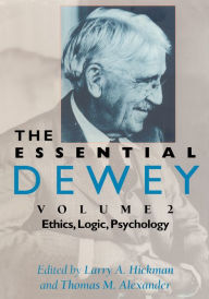 The Essential Dewey: Ethics, Logic, Psychology