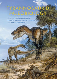 Title: Tyrannosaurid Paleobiology, Author: J. Michael Parrish