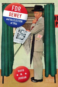 Title: FDR, Dewey, and the Election of 1944, Author: David M. Jordan