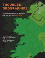 Troubled Geographies: A Spatial History of Religion and Society in Ireland