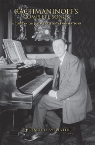 Title: Rachmaninoff's Complete Songs: A Companion with Texts and Translations, Author: Richard D. Sylvester