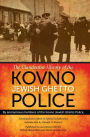 The Clandestine History of the Kovno Jewish Ghetto Police: By Anonymous Members of the Kovno Jewish Ghetto Police