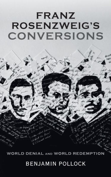 Franz Rosenzweig's Conversions: World Denial and World Redemption