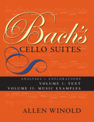 Title: Bach's Cello Suites, Volumes 1 and 2: Analyses and Explorations, Author: Allen Winold