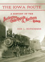 The Iowa Route: A History of the Burlington, Cedar Rapids & Northern Railway
