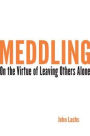Meddling: On the Virtue of Leaving Others Alone