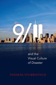 Title: 9/11 and the Visual Culture of Disaster, Author: Thomas Stubblefield