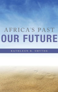 Title: Africa's Past, Our Future, Author: Kathleen R. Smythe