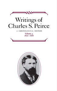 Title: Writings of Charles S. Peirce: A Chronological Edition, Volume 3: 1872-1878, Author: Charles S. Peirce
