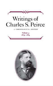 Title: Writings of Charles S. Peirce: A Chronological Edition, Volume 4: 1879-1884, Author: Charles S. Peirce