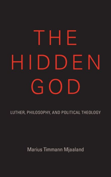 The Hidden God: Luther, Philosophy, and Political Theology