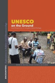 Title: UNESCO on the Ground: Local Perspectives on Intangible Cultural Heritage, Author: Michael Dylan Foster