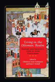 Title: Living in the Ottoman Realm: Empire and Identity, 13th to 20th Centuries, Author: Christine Isom-Verhaaren