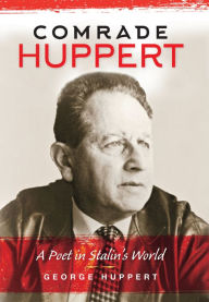 Title: Comrade Huppert: A Poet in Stalin's World, Author: George Huppert