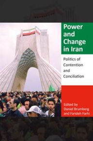 Title: Power and Change in Iran: Politics of Contention and Conciliation, Author: Daniel  Brumberg