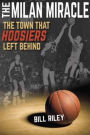 The Milan Miracle: The Town that Hoosiers Left Behind