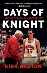 Title: Days of Knight: How the General Changed My Life, Author: Kirk Haston