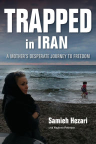 Title: Trapped in Iran: A Mother's Desperate Journey to Freedom, Author: Samieh Hezari