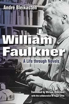 William Faulkner: A Life through Novels