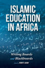 Islamic Education in Africa: Writing Boards and Blackboards