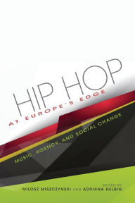 Title: Hip Hop at Europe's Edge: Music, Agency, and Social Change, Author: Adriana N. Helbig