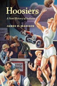 Title: Hoosiers: A New History of Indiana, Author: James H. Madison