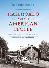 Title: Railroads and the American People, Author: H. Roger Grant