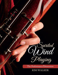 Title: Spirited Wind Playing: The Performance Dimension, Author: Kim Walker