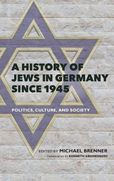 A History of Jews in Germany since 1945: Politics, Culture, and Society