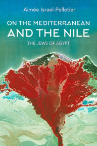 Title: On the Mediterranean and the Nile: The Jews of Egypt, Author: Aimée Israel-Pelletier