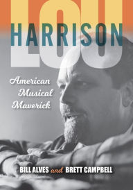 Title: Lou Harrison: American Musical Maverick, Author: Bill Alves
