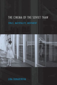 Title: The Cinema of the Soviet Thaw: Space, Materiality, Movement, Author: Lida Oukaderova