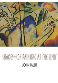 Title: Shades-Of Painting at the Limit, Author: John Sallis