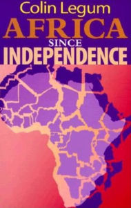 Title: Africa since Independence, Author: Colin Legum