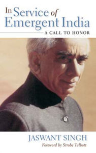 Title: In Service of Emergent India: A Call to Honor, Author: Jaswant Singh