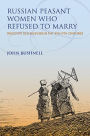 Russian Peasant Women Who Refused to Marry: Spasovite Old Believers in the 18th-19th Centuries