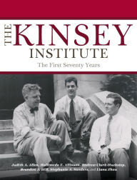 Title: The Kinsey Institute: The First Seventy Years, Author: Judith A. Allen