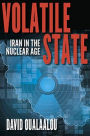 Volatile State: Iran in the Nuclear Age