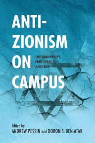 Title: Anti-Zionism on Campus: The University, Free Speech, and BDS, Author: Doron S. Ben-Atar