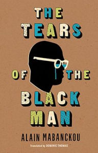 Title: The Tears of the Black Man, Author: Alain Mabanckou