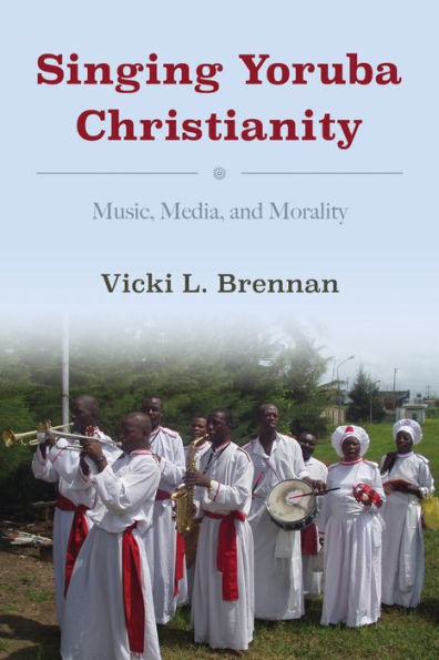 Singing Yoruba Christianity: Music, Media, and Morality