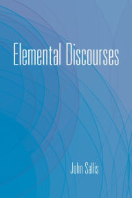Title: Elemental Discourses, Author: John Sallis