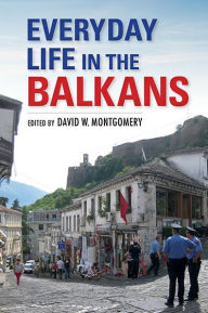 Title: Everyday Life in the Balkans, Author: David W. Montgomery